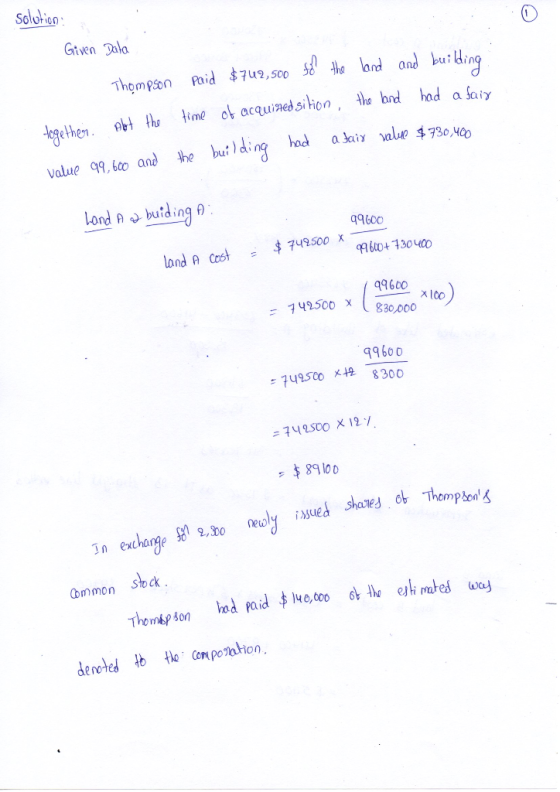 Solution Given Data Thompson paid $742,500 to the land and building together. Alt the time of acquired sition, the land had a