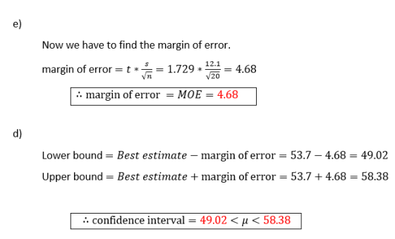 Now we have to find the margin of error. margin of error = t * in = 1.729 * 1273 = 4.68 :: margin of error = MOE = 4.68 d) Lo