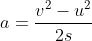 a=\frac{v^{2}-u^{2}}{2s}