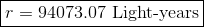 r = 94073.07 Light-years
