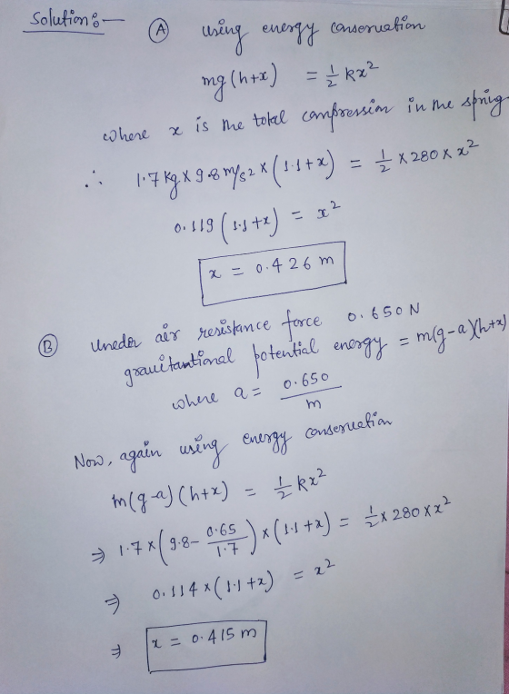 solution (A) where using energy conservation mg (htx) = 4 R2² x is the total compression in the spring 17 kg x 9.8 m/s 2 x (3