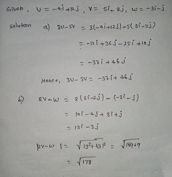 Given, v= -414123, V= sicej, w=-31-j solution a) 3u-sv = 3(-41+12j)-S (si-zj) = -12 i +36 j-25i +105 = -371 +46 j Hence, 30-