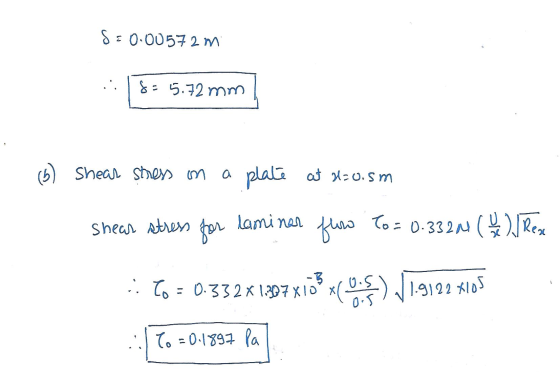 S=0.00572m will It S =8 (5) shear stress on a plate at 2:0.5m Shear stress laminar for flow To= 0.3320 (4) Rex :: to 0.332x1.