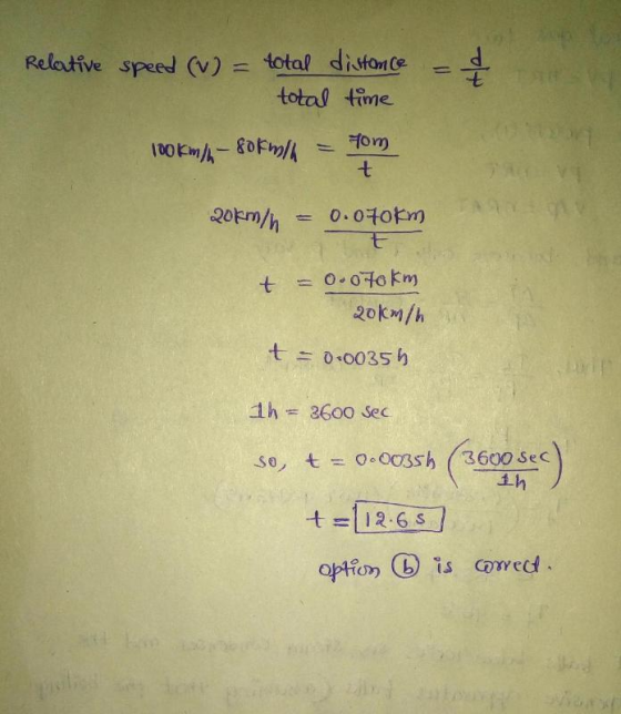Relatives peed (v)= total distorce -4 total time o-o-lo km 20km/h t = h 26oo Sec so, t o-oo3sh (3600 sec ih t =1 12-6 s ! option(b) is ed.