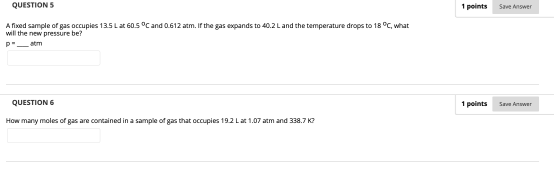 QUESTION 5 Save Answer A fixed sample of gas occupies 13.5 L at 60.5 °C and 0.612 atm. If the gas expands to 40.2 L and the t