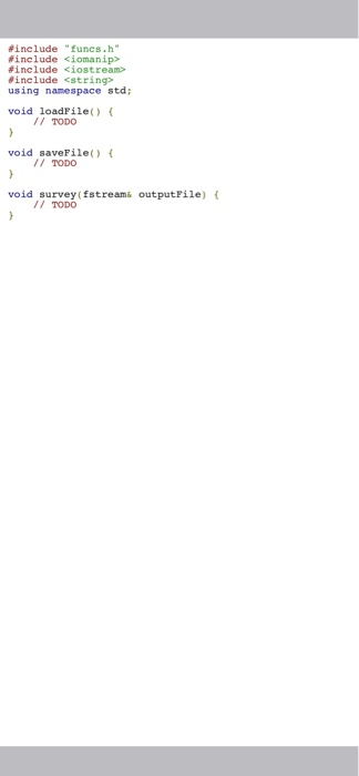 Pinelude funcs.h #include <iomanip> #include <iostream> include <string> using namespace std; void loadfile() { // TODO voi