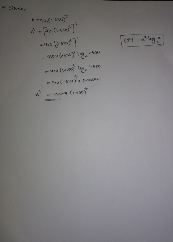 * Given, [ (22) = ar loga A=910 (1.650)* A [210 (1:6503 -910 6-65o)ty = 910X(-650t log.650 -910 (1650)t loge 1.650 = 910 (
