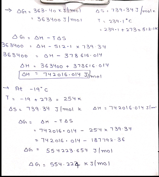 AG= 363.40 kilmol 363400 Il mol OS:739-34J/molk T 239.1°C = 239.1 + 273 - 512.ik OG DH TAS 363400 DH - 512-1 x 739.34 363400