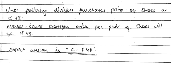 since polishing division purchases pair of shees at 48: marker-based transfer price per peur of be $48. shoes will correct an