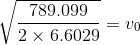 \sqrt{\frac{789.099}{2\times6.6029}}=v_{0}