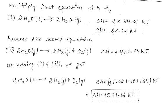 multiply first equation with 2, (1) 2H₂O(d) 2 H₂O.1g) . SHE 2X 44.01 kJ SHE 88.02 kJ. Reverse the second equation, (7) 2H201g