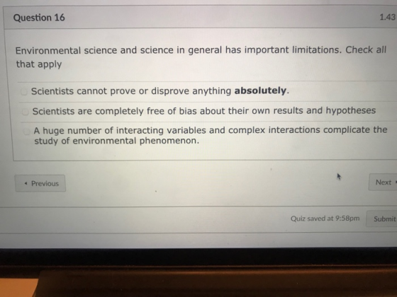 Question 16 1.43 Environmental science and science in general has important limitations. Check all that apply Scientists cann