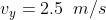 v_{y}=2.5\;\;m/s