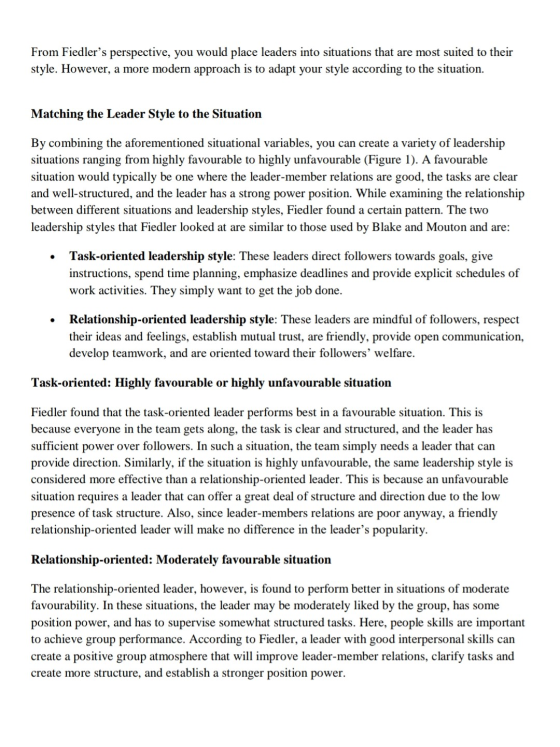 From Fiedlers perspective, you would place leaders into situations that are most suited to their style. However, a more mode