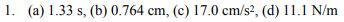 l. (a) 1.33 s, (b) 0.764 cm. (c) 17.0 cm/s?, (d) 1 1.1 N/m