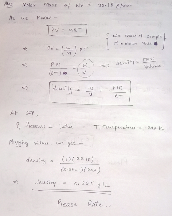 Aus Molar Mass of Ne: 20118 8 /mol As we know- TPV = nRT) Ş w= mass of sample ? M = molar Mass o PV = (6) PM W PM -W - densit
