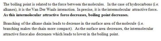 The boiling point is related to the force between the molecules. In the case of hydrocarbons G.e. alkanes), it is the Van Der