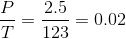 \frac{P}{T} = \frac{2.5}{123} = 0.02