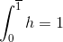 \int _{0}^{\overline1}h = 1
