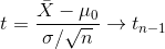 t=\frac{\bar{X}-\mu_0}{\sigma/\sqrt{n}}\to t_{n-1}