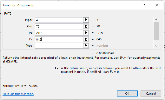 Function Arguments RATE Nper 4 Pmt 70 - 70 Pv -915 个 -915 = 845 - number Fv 845 Type Returns the interest rate per period of a loan or an investment. For exa mple, use 6%/4 for quarterly payments at 6% APR. Fv is the future value, or a cash balance you want to attain after the last payment is made. If omitted, uses Fv= 0. Formula result = 5.90% Help on this function OK Cancel