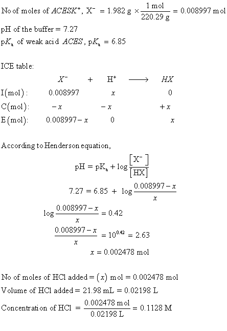 1 mol No of moles of ACESK+, X = 1.982 g x 5220.29 g = 0.008997 mol pH of the buffer = 7.27 PK, of weak acid ACES, PK, = 6.85