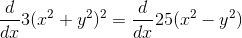 \frac{d}{dx}3(x^2+y^2)^2=\frac{d}{dx}25(x^2-y^2)