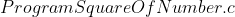 Program SquareOfNumber.c