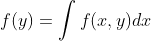 f(y) = | f(x,y)dr