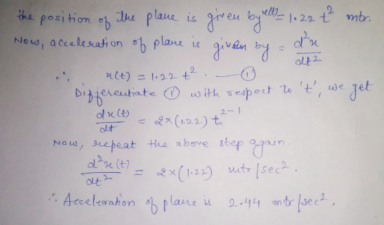 the position of mtr. 2 1.22 t du a42 the plane is given by letto Now, acceleration of plane is givan by ult) = 1,22 t² Differ