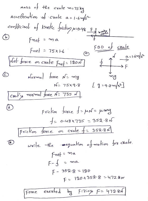 fachoquete de natal b = ma mass of the crate m- m=75 kg Acceleration of coale a = 1.6mds? coefficient of kineke forekom uzo F