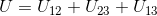 U = U_{12}+U_{23} +U_{13}