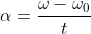 \alpha =\frac{\omega -\omega _{0}}{t}