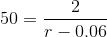 50 = \frac{2}{r - 0.06}