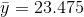 \bar y= 23.475