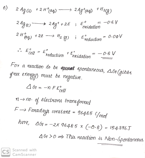 6) 2 Ag Cs) + 2 H*(aq) + 2 Agcaq) + H2g) 2 AJ6) 2Ag+ + 2ē ; Femidation-0-$V 2 H Taq) + 2ē → Hz gg) ; Ereduction = 0.00 .: Ece