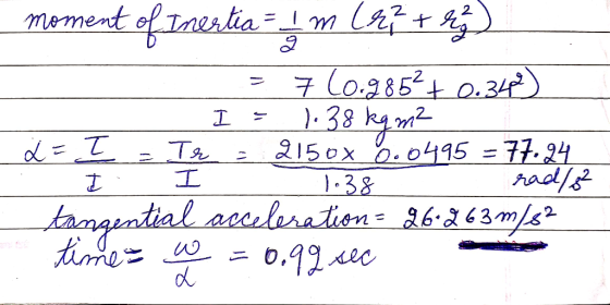 moment of Trestia= 4 m (azz + sez) = 7 (0.9852 + 0.34) 1 I = 1.38 kq m² a = I = Te = 2150x 0.0495 = 77.24 I E 1.38 rad/8² tan