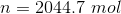 n = 2044.7 mol