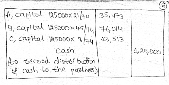 (ع) A, capital 185000x 21/74 | 35,473 B, capital 125000x45474 76,014 C, capital 125000x 8/74 13,513 Cash to recood distributi