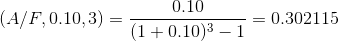 (A/F,0.10,3)=\frac{0.10}{(1+0.10)^{3}-1}=0.302115