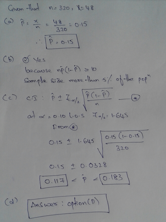 Given that n= 320, X= 48 (a) P* - 480-15 320 (6) Yes because np (1-P) = 10 Sample size more than 5% of the pop (c) (I Êt Zal
