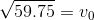 \sqrt{59.75}=v_{0}