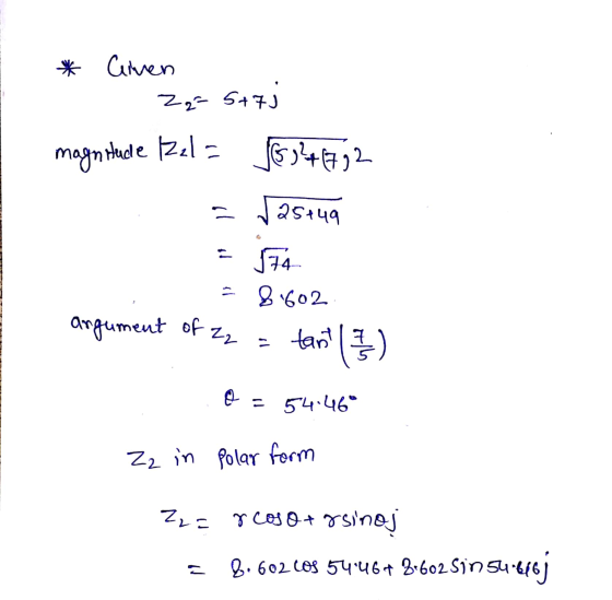 * Given Zastaj magnitucle 1Z2l = 6,²41792 a 25+49 p 174 = 8.602 argument of zz = tant 1) 54.46 Zz in Polar form Z2 = rcoso+ &