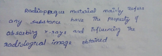 Radiopaque material mairly refers any substance have The property of absorbing x-rays and influencing The gadiological image