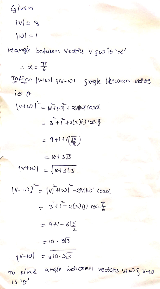 Given v=3 IW =1 let angle between Vectors vzw is a idatura Tofind [v+) FJV-WI Gangle between vetos is o [v+w= mit rot + Rivol
