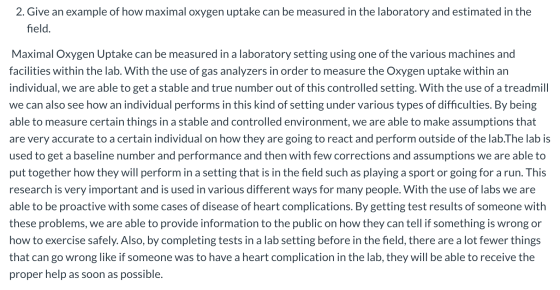 2. Give an example of how maximal oxygen uptake can be measured in the laboratory and estimated in the field. Maximal Oxygen