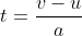 t=\frac{v-u}{a}