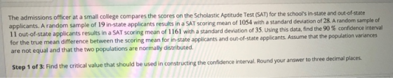 The admissions officer at a small college compares the scores on the Scholastic Aptitude Test (SAT) for the schools in-state