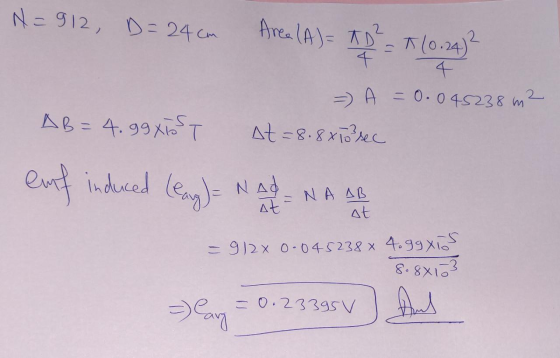 N912, D- 24 Cm Area (A)- ADo.24) (0.24) 4 A =0.045238 m AB= 4.99oT At -8.8x10hec nduced lean-NA- NA AB at 912x 0-045238 x 4.9