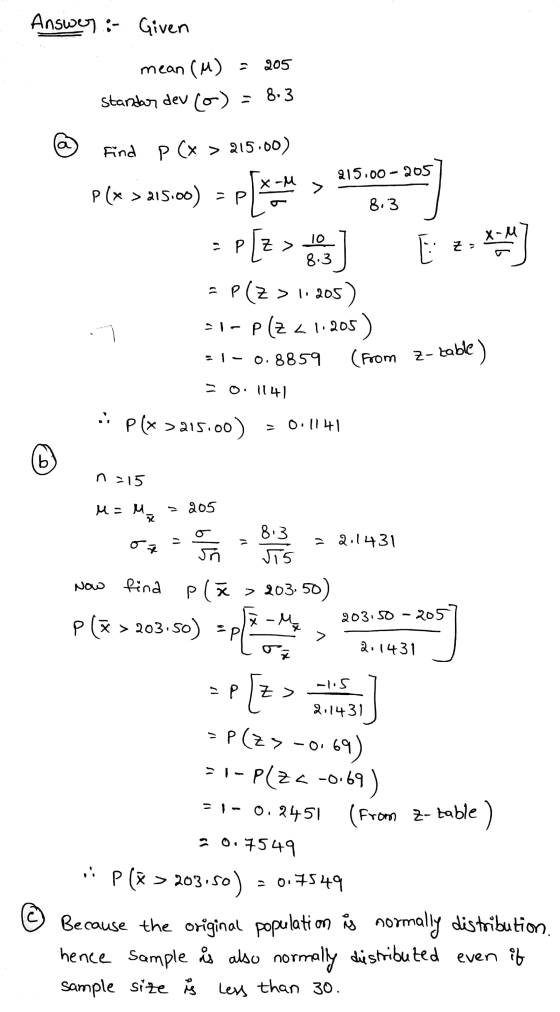 Answer :- Given 205 mean (u) = standardev (0) = 8.3 a Find P (x > 215.00) 215.00-205 x-u > P (x > 215.00) -P 8.3 10 PZ > :نا
